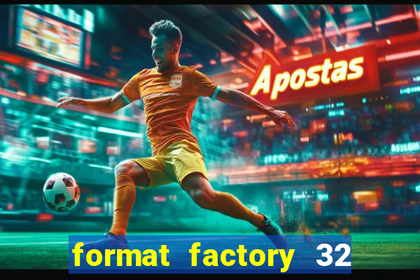 format factory 32 bits windows 7